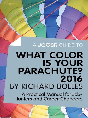 cover image of A Joosr Guide to... What Color is Your Parachute? 2016 by Richard Bolles: a Practical Manual for Job-Hunters and Career-Changers